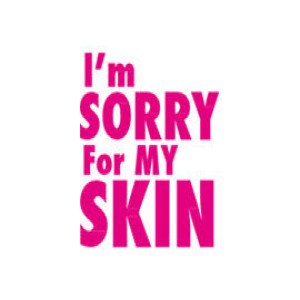 I'm Sorry For My Skin